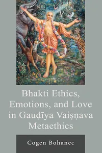 Bhakti Ethics, Emotions, and Love in Gaudiya Vaisnava Metaethics_cover