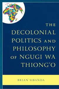 The Decolonial Politics and Philosophy of Ngugi wa Thiong’o_cover