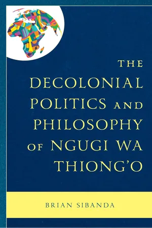 The Decolonial Politics and Philosophy of Ngugi wa Thiong’o
