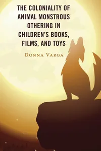 The Coloniality of Animal Monstrous Othering in Children’s Books, Films, and Toys_cover