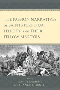 The Passion Narratives of Saints Perpetua, Felicity, and Their Fellow Martyrs_cover