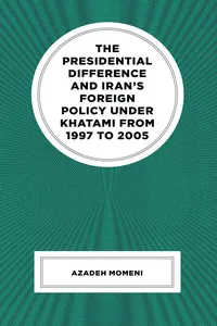 The Presidential Difference and Iran’s Foreign Policy Under Khatami from 1997 to 2005_cover