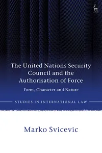 The United Nations Security Council and the Authorisation of Force_cover