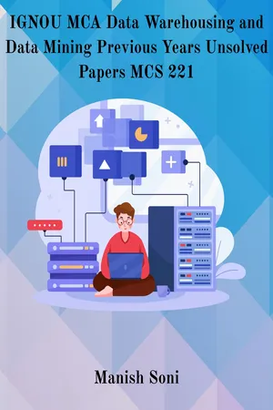 IGNOU MCA Data Warehousing and Data Mining Previous Years Unsolved Papers MCS 221