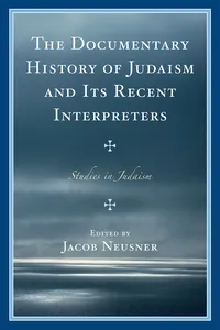 The Documentary History of Judaism and Its Recent Interpreters_cover