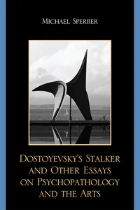 Dostoyevsky's Stalker and Other Essays on Psychopathology and the Arts_cover