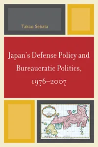Japan's Defense Policy and Bureaucratic Politics, 1976-2007_cover