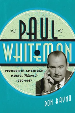 Paul Whiteman: Pioneer in American Music, 1930-1967