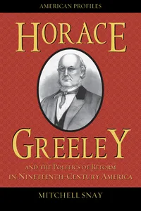 Horace Greeley and the Politics of Reform in Nineteenth-Century America_cover