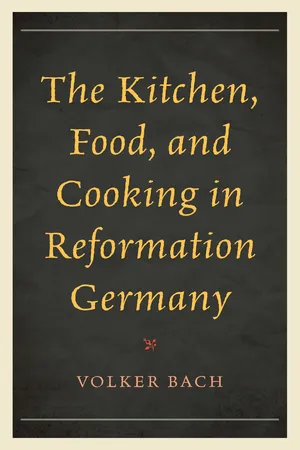 The Kitchen, Food, and Cooking in Reformation Germany