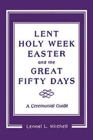 Lent, Holy Week, Easter and the Great Fifty Days