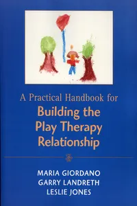 A Practical Handbook for Building the Play Therapy Relationship_cover