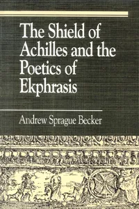 The Shield of Achilles and the Poetics of Ekphrasis_cover