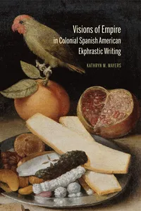Visions of Empire in Colonial Spanish American Ekphrastic Writing_cover