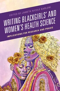 Writing Blackgirls' and Women's Health Science_cover
