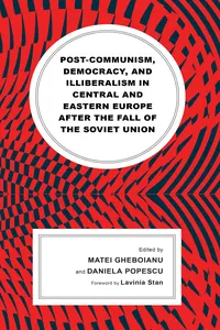 Post-communism, Democracy, and Illiberalism in Central and Eastern Europe after the fall of the Soviet Union_cover