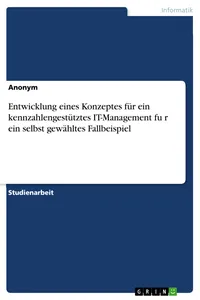 Entwicklung eines Konzeptes für ein kennzahlengestütztes IT-Management für ein selbst gewähltes Fallbeispiel_cover