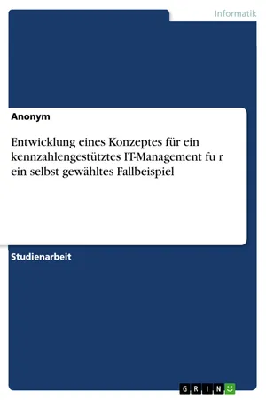 Entwicklung eines Konzeptes für ein kennzahlengestütztes IT-Management für ein selbst gewähltes Fallbeispiel