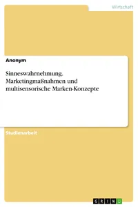 Sinneswahrnehmung. Marketingmaßnahmen und multisensorische Marken-Konzepte_cover