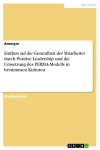 Einfluss auf die Gesundheit der Mitarbeiter durch Positive Leadership und die Umsetzung des PERMA-Modells in bestimmten Kulturen_cover