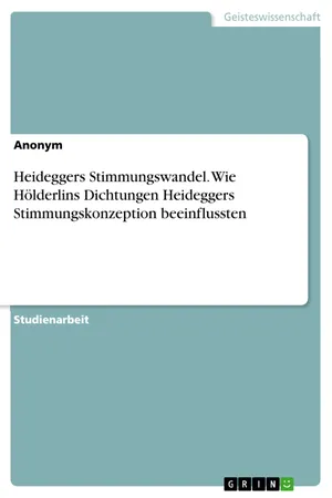 Heideggers Stimmungswandel. Wie Hölderlins Dichtungen Heideggers Stimmungskonzeption beeinflussten