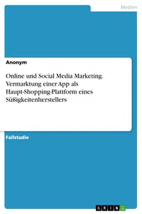 Online und Social Media Marketing. Vermarktung einer App als Haupt-Shopping-Plattform eines Süßigkeitenherstellers_cover