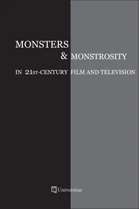 Monsters and Monstrosity in 21st-Century Film and Television_cover
