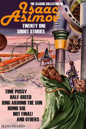 The Classic collection of Isaac Asimov. Twenty One Short Stories. Illustrated