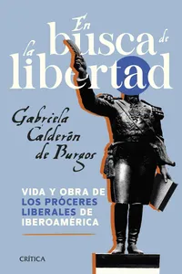 En busca de la libertad. Vida y obra de los próceres liberales de Iberoamérica_cover