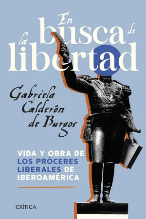 En busca de la libertad. Vida y obra de los próceres liberales de Iberoamérica