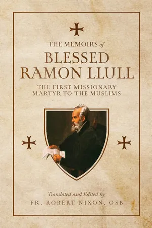 The Memoirs of Blessed Ramon Llull: The First Missionary Martyr to the Muslims