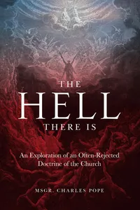 The Hell There Is: An Exploration of an Often-Rejected Doctrine of the Church_cover
