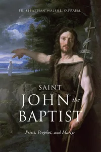 Saint John the Baptist: Priest, Prophet, and Martyr_cover