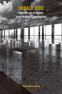 Donald Judd. Proyectar con el espacio, entre el arte y la arquitectura_cover