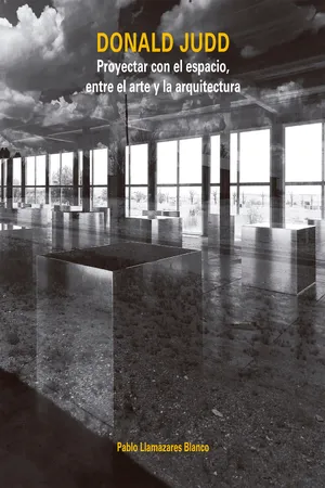 Donald Judd. Proyectar con el espacio, entre el arte y la arquitectura