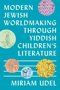 Modern Jewish Worldmaking Through Yiddish Children's Literature