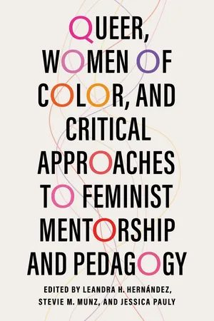Queer, Women of Color, and Critical Approaches to Feminist Mentorship and Pedagogy