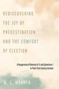 Rediscovering the Joy of Predestination and the Comfort of Election_cover