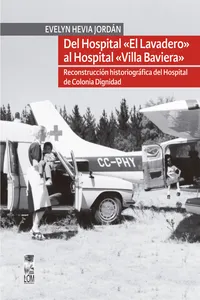 Del hospital «el lavadero» al hospital «Villa Baviera». Reconstrucción historiográfica del hospital de Colonia Dignidad_cover