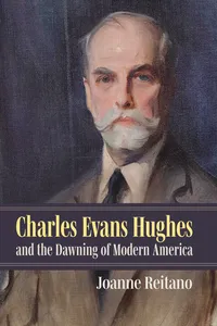 Charles Evans Hughes and the Dawning of Modern America_cover