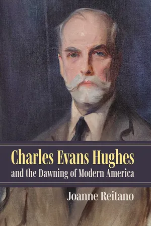 Charles Evans Hughes and the Dawning of Modern America
