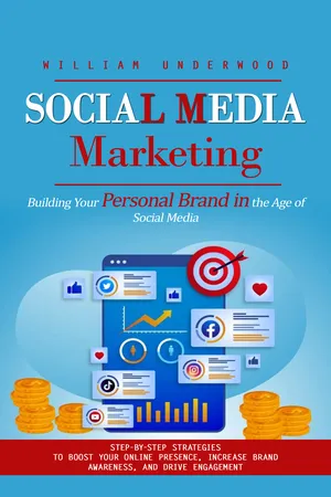Social Media Marketing: Building Your Personal Brand in the Age of Social Media (Step-by-step Strategies to Boost Your Online Presence, Increase Brand Awareness, and Drive Engagement)
