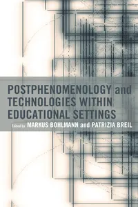 Postphenomenology and Technologies within Educational Settings_cover