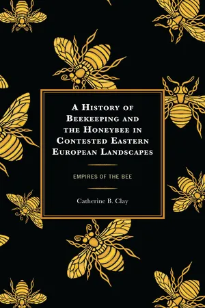 A History of Beekeeping and the Honeybee in Contested Eastern European Landscapes