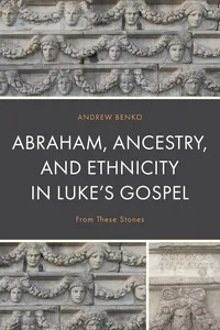 Abraham, Ancestry, and Ethnicity in Luke’s Gospel_cover