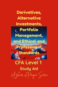 Derivatives, Alternative Investments, Portfolio Management, and Ethical and Professional Standards_cover