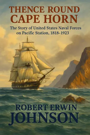 Thence round Cape Horn: The story of United States Naval Forces on Pacific Station, 1818-1923