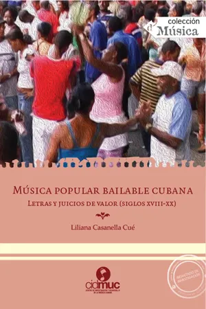 Música popular bailable cubana. Letras y juicios de valor (siglos XVIII-XX)