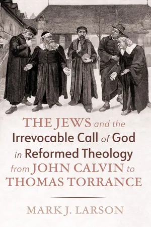 The Jews and the Irrevocable Call of God in Reformed Theology from John Calvin to Thomas Torrance