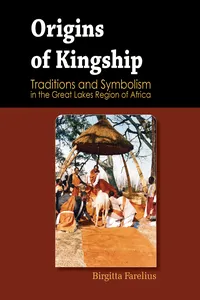 Origins of Kingship Traditions and Symbolism in the Great Lakes Region of Africa_cover